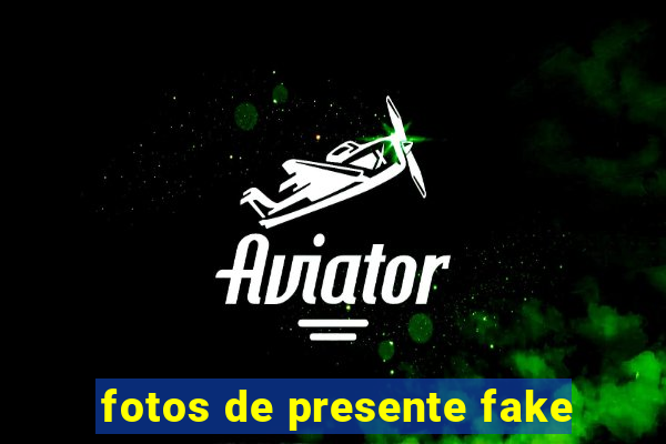 fotos de presente fake